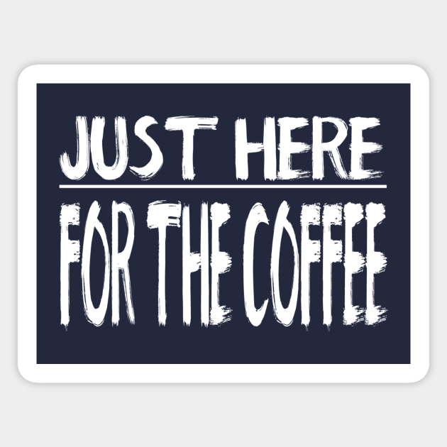 Just Here For The Coffee Sticker by marktwain7